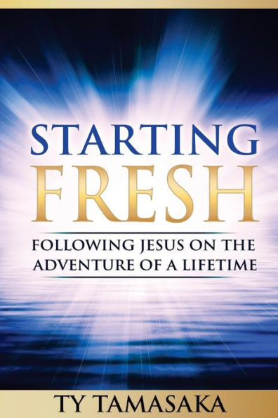 Starting Fresh: Following Jesus On The Adventure Of A Lifetime