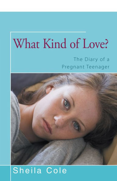 What Kind Of Love?: The Diary Of A Pregnant Teenager