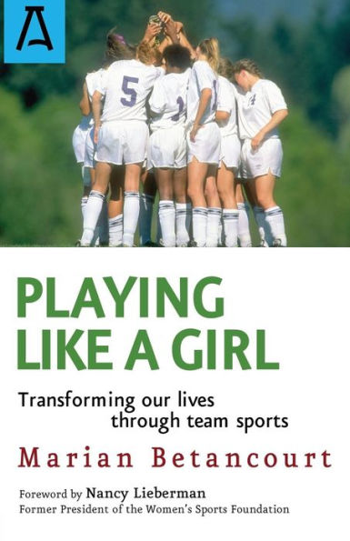 Playing Like A Girl: Transforming Our Lives Through Team Sports