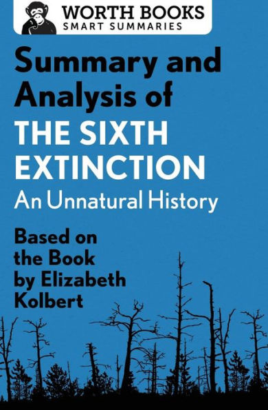 Summary And Analysis Of The Sixth Extinction: An Unnatural History: Based On The Book By Elizabeth Kolbert (Smart Summaries)