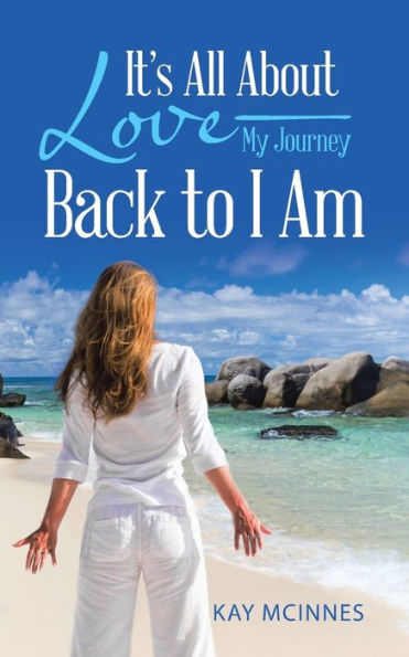 It's All About Love?My Journey Back To I Am