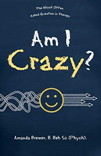 Am I Crazy?: The Most Often Asked Question In Therapy