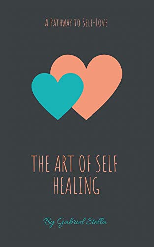The Art Of Self-Healing: A Pathway To Self-Love