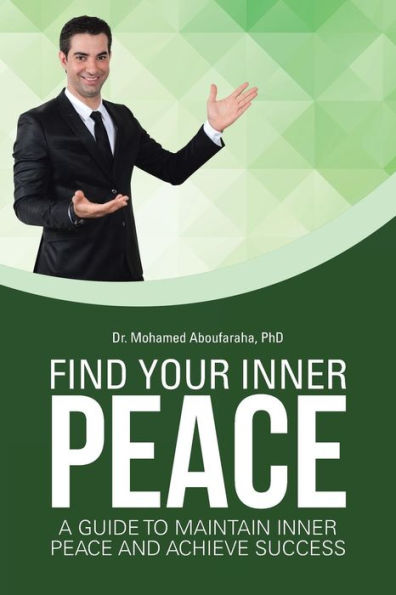 Find Your Inner Peace: A Guide To Maintain Inner Peace And Achieve Success - 9781504343831