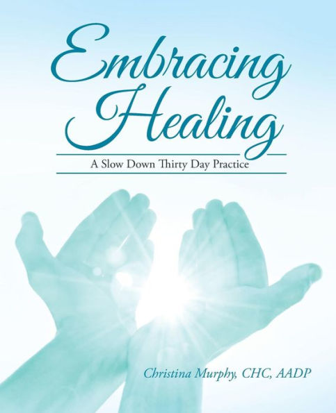 Embracing Healing: A Slow Down Thirty Day Practice