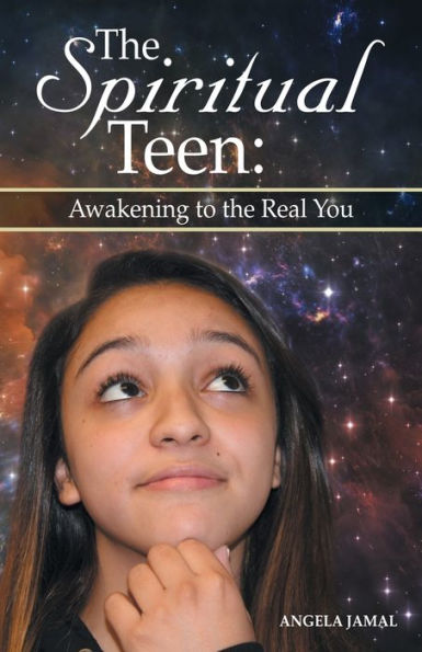 The Spiritual Teen: Awakening To The Real You - 9781504349000