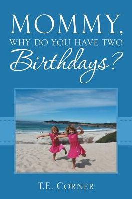 Mommy, Why Do You Have Two Birthdays? - 9781504374903