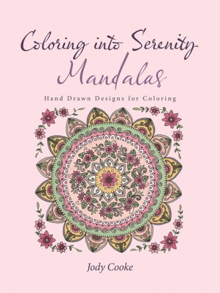 Coloring Into Serenity Mandalas: Hand Drawn Designs For Coloring