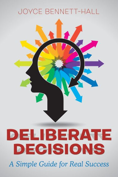 Deliberate Decisions: A Simple Guide For Real Success - 9781504383974