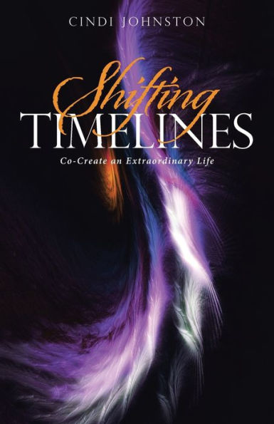 Shifting Timelines: Co-Create An Extraordinary Life