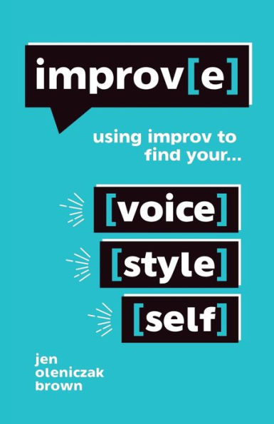 Improv(E): Using Improv To Find Your Voice, Style, And Self - 9781504394734