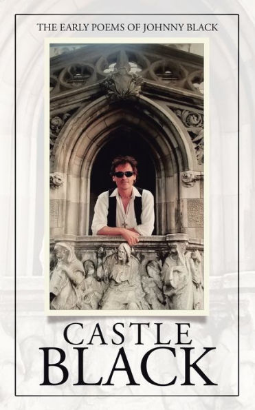 Castle Black: The Early Poems Of Johnny Black
