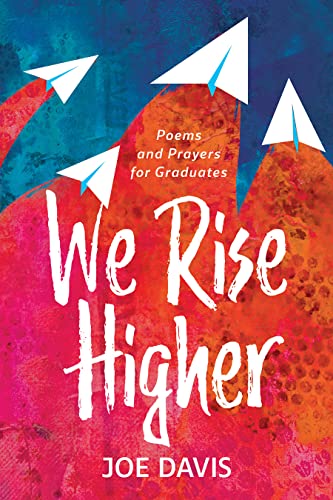 We Rise Higher: Poems And Prayers For Graduates