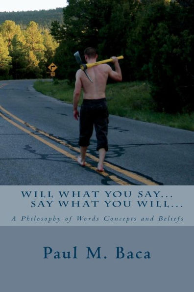 Say What You Will, Will What You Say: Philosophy One Line At A Time...