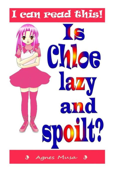 Is Chloe Lazy And Spoilt (I Can Read This)