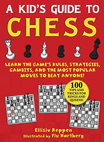 Kid's Guide To Chess: Learn The Game's Rules, Strategies, Gambits, And The Most Popular Moves To Beat Anyone!?100 Tips And Tricks For Kings And Queens!