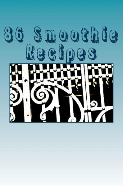 86 Smoothie Recipes: For Every Taste!