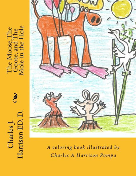 The Moose, The Goose, And The Mole In The Hole: A Childrens' Book