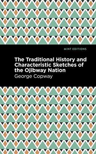 The Traditional History And Characteristic Sketches Of The Ojibway Nation (Mint Editions)