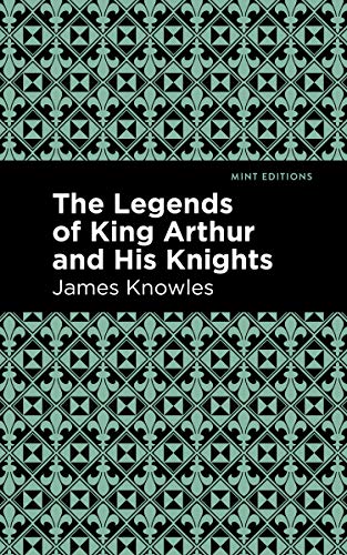 The Legends of King Arthur and His Knights (Mint Editions)