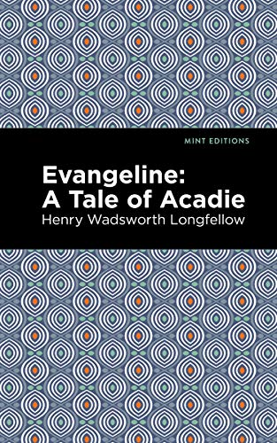 Evangeline: A Tale of Acadie (Mint Editions)