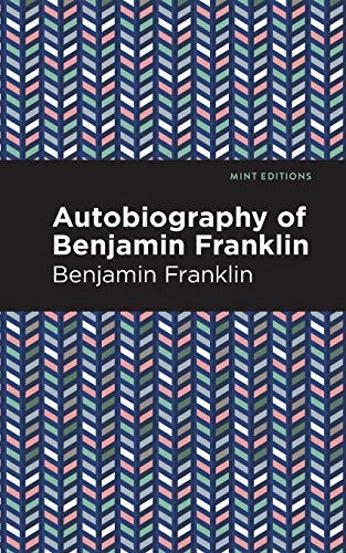 The Autobiography of Benjamin Franklin (Mint Editions)