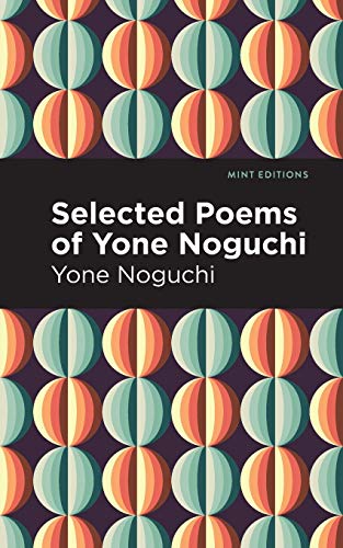 Selected Poems Of Yone Noguchi (Mint Editions)