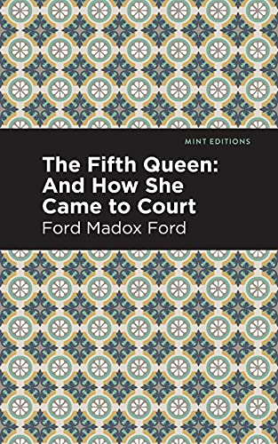 The Fifth Queen: And How She Came To Court (Mint Editions)