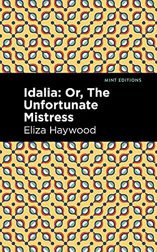 Idalia: ;Or, The Unfortunate Mistress (Mint Editions)