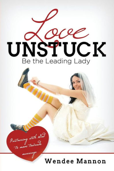 Love Unstuck: Be The Leading Lady