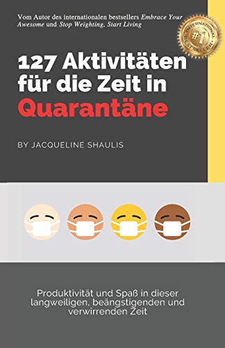 127 Aktivit??ten f??r die Zeit in Quarant??ne: Produktivit??t und Spa?? in dieser langweiligen, be??ngstigenden und verwirrenden Zeit (Do While Quarantined) (German Edition)