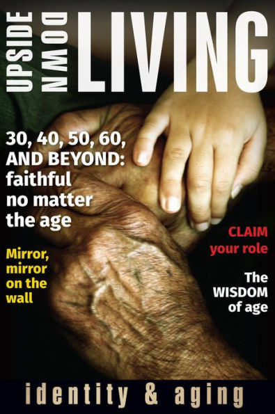 Upside Down Living: Identity And Aging