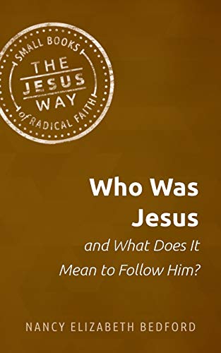 Who Was Jesus and What Does It Mean to Follow Him? (Jesus Way: Small Books of Radical Faith)
