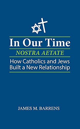 In Our Time (Nostra Aetate): How Catholics And Jews Built A New Relationship