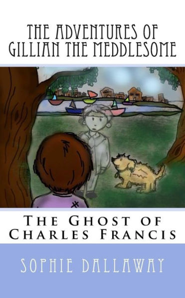 The Adventures Of Gillian The Meddlesome: The Ghost Of Charles Francis