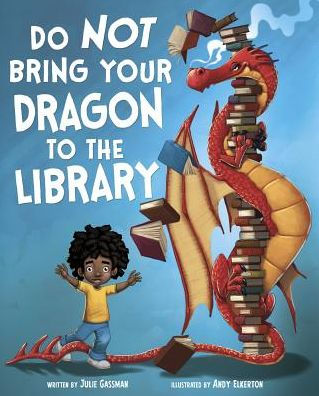 Do Not Bring Your Dragon To The Library (Fiction Picture Books) - 9781515838975