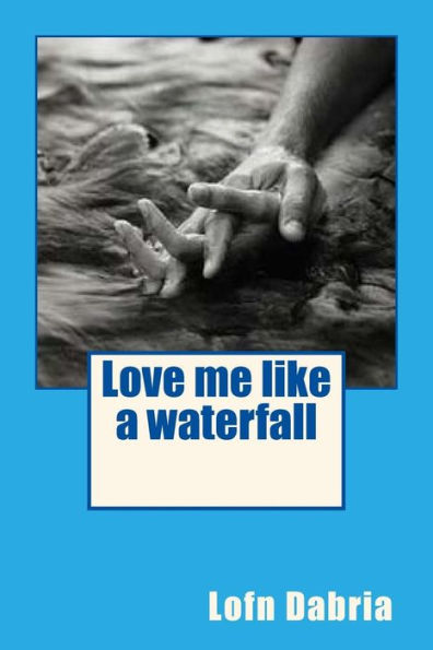 Love Me Like A Waterfall