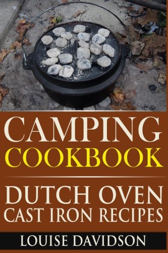 Camping Cookbook: Dutch Oven Cast Iron Recipes (Camp Cooking) (Volume 3)