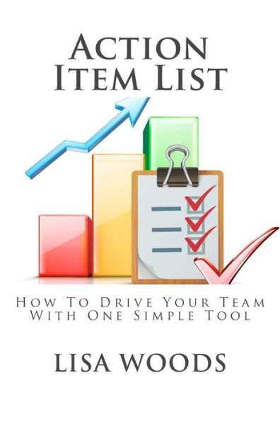 Action Item List: How To Drive Your Team With One Simple Tool (Managingamericans.Com Business Templates)