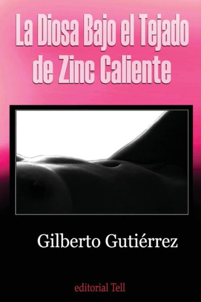 La Diosa Bajo El Tejado De Zinc Caliente (Spanish Edition)