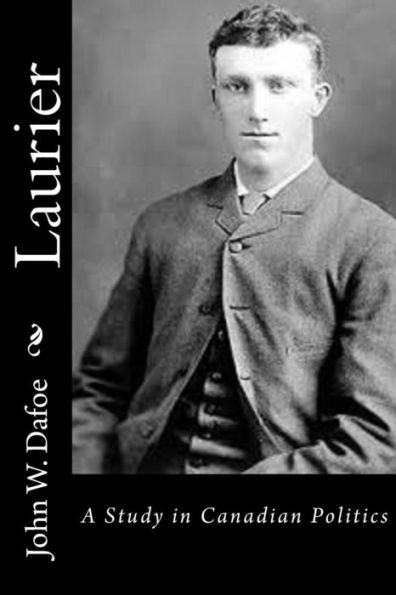 Laurier: A Study In Canadian Politics - 9781518774584
