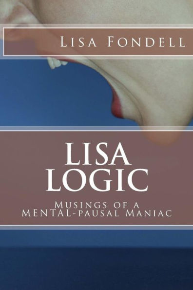 Lisa Logic-Musings Of A Mentalpausal Maniac