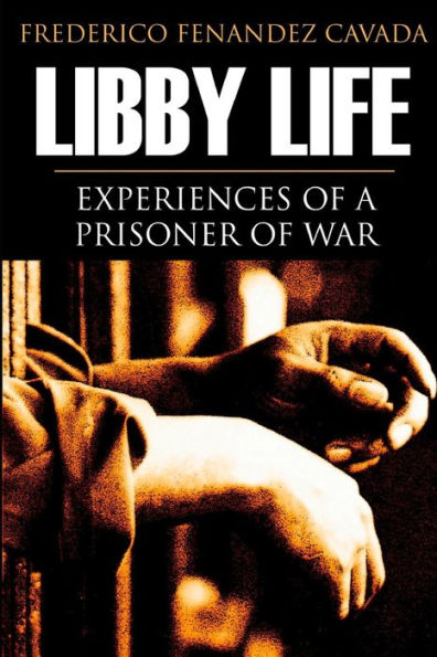 Libby Life: Experiences Of A Prisoner Of War (Annotated)