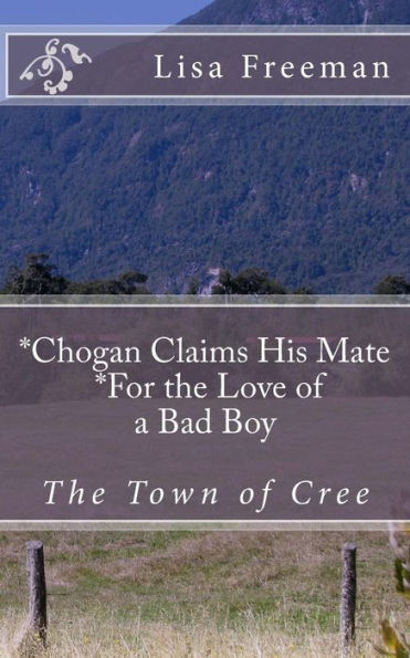 Chogan Finds His Mate/ For The Love Of A Bad Boy: Chogan Finds His Mate/ For The Love Of A Bad Boy (The Town Of Cree)