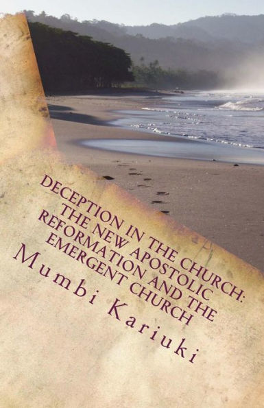 Deception In The Church:: The New Apostolic Reformation And The Emergent Church