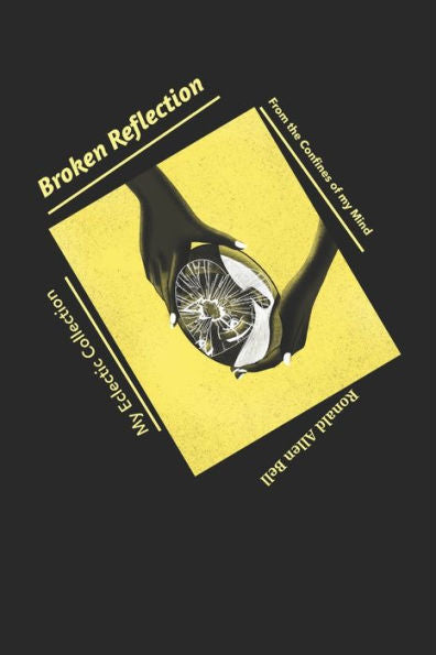 My Eclectic Collection: Broken Reflection (From The Confines Of My Mind)