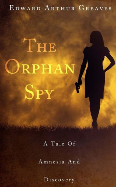 The Orphan Spy: A War Orphan's Career As A British Intelligence Agent, The Injury That Ended Her Career And Her Discovery Of A Great Forgotten Love. (The Bromley Trilogy)