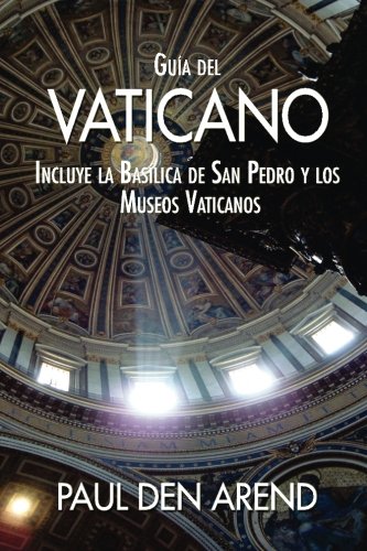 Gu???a del Vaticano: Incluye la Bas???lica de San Pedro y los Museos Vaticanos (Spanish Edition)
