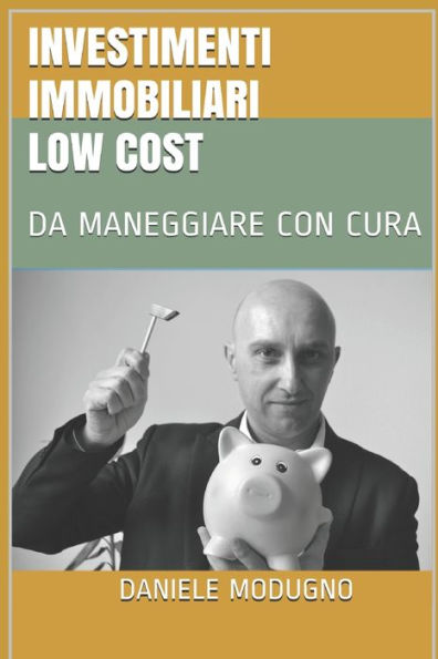 Investimenti Immobiliari Low Cost: Da Maneggiare Con Cura (Italian Edition)