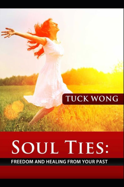 Soul Ties: Freedom And Healing From Your Past